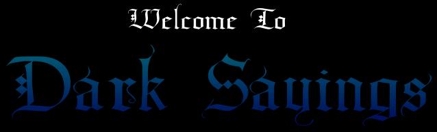 Welcome to Dark Sayings!